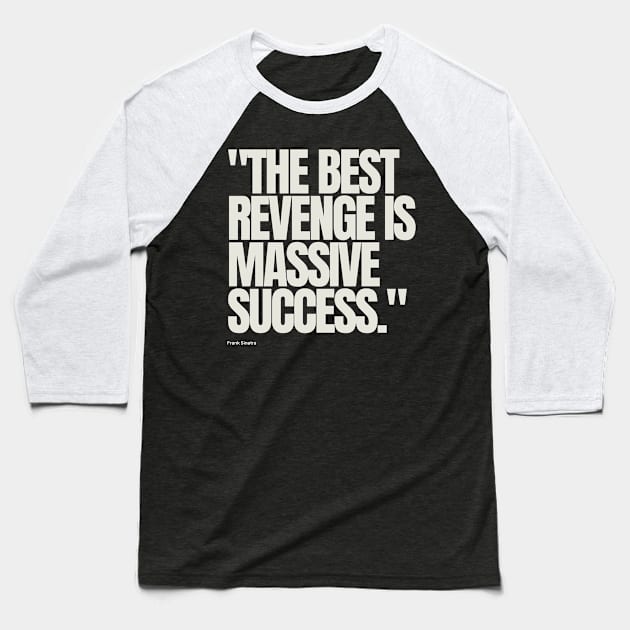 "The best revenge is massive success." - Frank Sinatra Motivational Quote Baseball T-Shirt by InspiraPrints